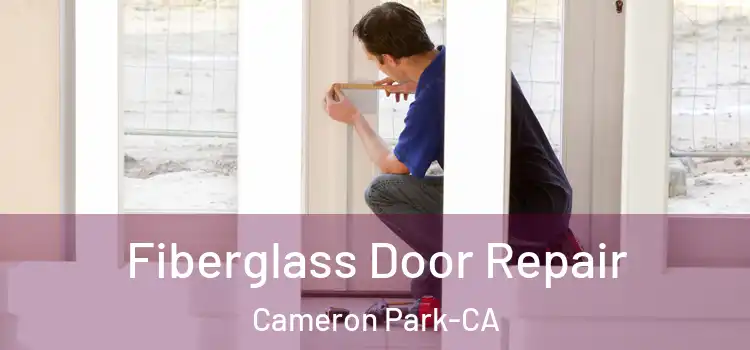  Fiberglass Door Repair Cameron Park-CA